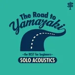 Tải nhạc hay The Road To Yamazaki -The Best For Beginners- Solo Acoustics Mp3