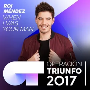 When I Was Your Man (Operacion Triunfo 2017) (Single) - Roi Mendez