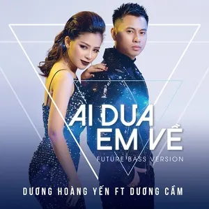 Ai Đưa Em Về (Future Bass Version) (Single) - Dương Hoàng Yến, Dương Cầm