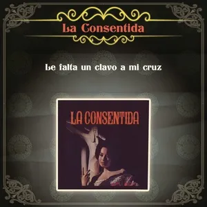 Le Falta Un Clavo A Mi Cruz - La Consentida