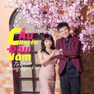 Câu Chuyện Đầu Năm - Tố Đoàn, Hương Ngọc Vân