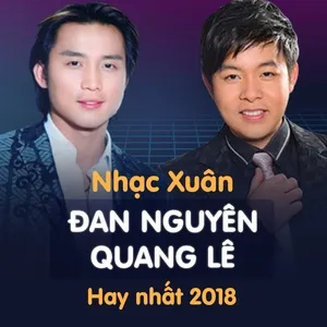 Nhạc Xuân Quang Lê & Đan Nguyên Hay Nhất 2018 - Quang Lê, Đan Nguyên