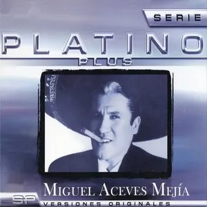 Serie Platino Plus Miguel Aceves Mejia - Miguel Aceves Mejia