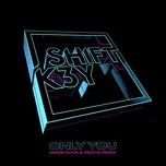 Ca nhạc Only You (Amine Edge & Dance Remix) (Single) - Shift K3Y
