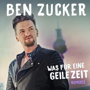 Was Fur Eine Geile Zeit (Remixes) (Single) - Ben Zucker