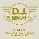 Nghe nhạc Stick Music (Vol. 1 / Pt. 1 / K. Alexi Mix #1) (Single) - K-Alexi