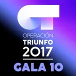 Ca nhạc Ot Gala 10 (Operacion Triunfo 2017) - V.A