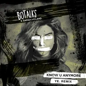 Know U Anymore (Ye. Remix) (Single) - BoTalks, Sarah Hyland