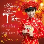 Nghe Ca nhạc Hương Thơm Tết (Single) - Hoàng Bích Hồng, Long Siro