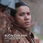 Nghe nhạc Buồn Của Anh Cover (Single) - Kasim Hoàng Vũ