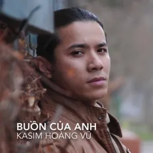 Buồn Của Anh Cover (Single) - Kasim Hoàng Vũ
