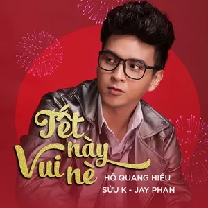 Tết Này Vui Nè (Bác Sĩ Hải Remix) (Single) - Hồ Quang Hiếu, Sửu K, Jay Phan