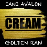 Nghe ca nhạc Cream (Single) - Jani Avalon, Golden Raw