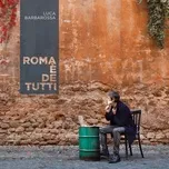 Nghe nhạc Roma E De Tutti - Luca Barbarossa