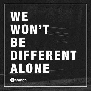 We Won't Be Different Alone (Single) - Switch