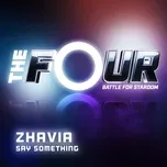 Nghe ca nhạc Say Something (The Four Performance) (Single) - Zhavia