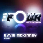 Nghe nhạc Glory (The Four Performance) (Single) - Evvie Mckinney