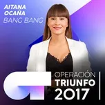 Tải nhạc Bang Bang (Operacion Triunfo 2017) (Single) - Aitana Ocana