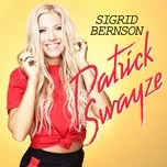 Nghe nhạc Patrick Swayze (Single) - Sigrid Bernson