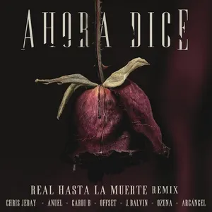 Ahora Dice (Real Hasta La Muerte Remix) (Single) - Chris Jeday, J Balvin, Cardi B, V.A