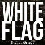 Nghe nhạc White Flag (Single) - Bishop Briggs