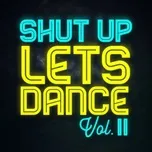 Nghe nhạc Shut Up Lets Dance (Vol. II) - V.A