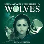 Nghe và tải nhạc hot Wolves (Total Ape Remix) (Single) chất lượng cao