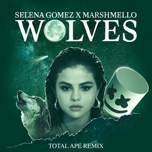 Wolves (Total Ape Remix) (Single) - Selena Gomez, Marshmello