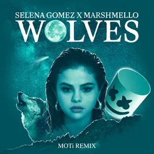 Wolves (Moti Remix) (Single) - Selena Gomez, Marshmello