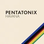 Nghe ca nhạc Havana (Single) - Pentatonix