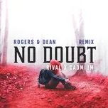 Ca nhạc No Doubt (Rival & Cadmium Remix) (Single) - Rogers & Dean