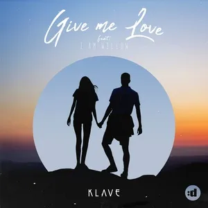 Give Me Love (Single) - Klave, I Am Willow