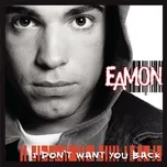 Nghe nhạc I Don't Want You Back - Eamon