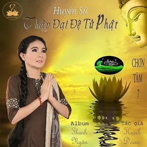 Chơn Tâm 7 - Huyền Sử Thập Đại Đệ Tử Phật - Thanh Ngân (NSƯT)