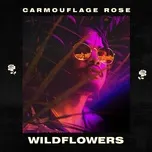 Nghe nhạc Wildflowers (Single) - Carmouflage Rose
