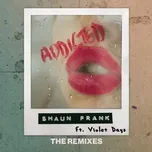 Nghe nhạc Addicted (The Remixes) (Single) - Shaun Frank, Violet Days