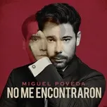 Nghe nhạc No Me Encontraron (Fragmento Rueda Y Fabula De Los Tres Amigos) (Single) - Miguel Poveda