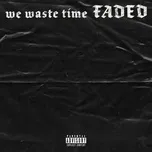 Download nhạc Mp3 We Waste Time Faded (Single) hot nhất