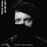 Nghe nhạc My My My! (Cash Cash Remix) (Single) - Troye Sivan