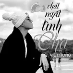 Ca nhạc Chất Ngất Tình Cha - Việt Hưng