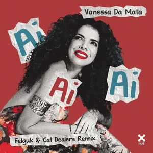 Ai Ai Ai (Felguk & Cat Dealers Remix) (Single) - Vanessa Da Mata, Felguk, Cat Dealers