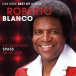 Nghe nhạc Ein Bisschen Spass Muss Sein - Das Neue Best Of Album - Roberto Blanco