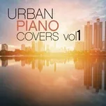 Download nhạc hay Urban Piano Covers, Vol. 1 Mp3 về máy