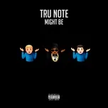 Ca nhạc Might Be (Single) - TRU NOTE