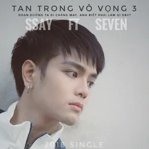 Tan Trong Vô Vọng 3 (Single) - SSAY, PD Seven