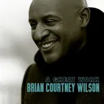 A Great Work - Brian Courtney Wilson
