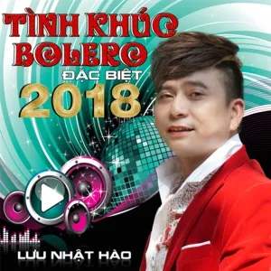 Tình Khúc Bolero Đặc Biệt 2018 - Lưu Nhật Hào