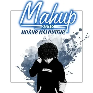 Mashup 2018 (Single) - Hoàng Hải Dương