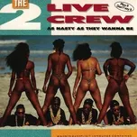 As Nasty As They Wanna Be - The 2 Live Crew