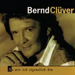 Nghe nhạc So Wie Ich Eigentlich Bin - Bernd Clüver